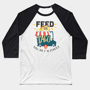 Feed me taco Baseball T-Shirt